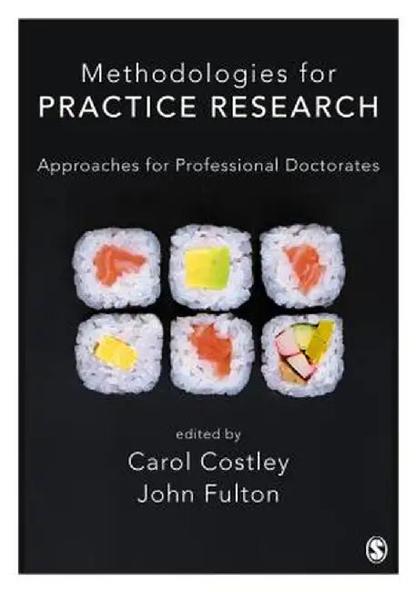 Methodologies for Practice Research: Approaches for Professional Doctorates by Carol Costley