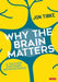 Why The Brain Matters: A Teacher Explores Neuroscience by Jon Tibke