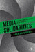 Media Solidarities: Emotions, Power and Justice in the Digital Age by Kaarina Nikunen