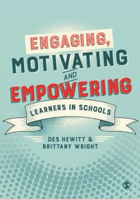 Engaging, Motivating and Empowering Learners in Schools by Des Hewitt