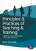 Principles and Practices of Teaching and Training: A Guide for Teachers and Trainers in the Fe and Skills Sector by Ann Gravells
