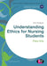 Understanding Ethics for Nursing Students by Peter