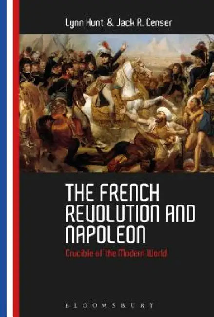 The French Revolution and Napoleon: Crucible of the Modern World by Lynn Hunt, Jack R. Censer