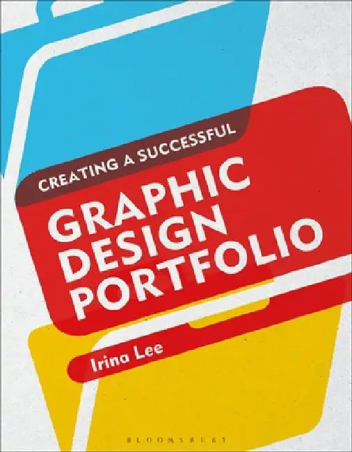 Creating a Successful Graphic Design Portfolio by Irina Lee