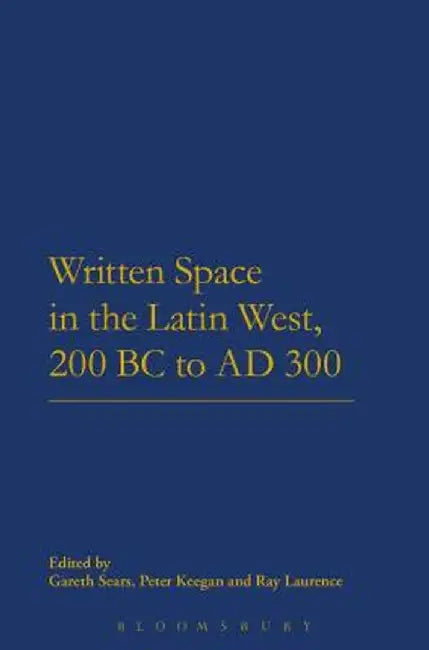 Written Space in the Latin West, 200 BC to Ad 300 by Gareth Sears
