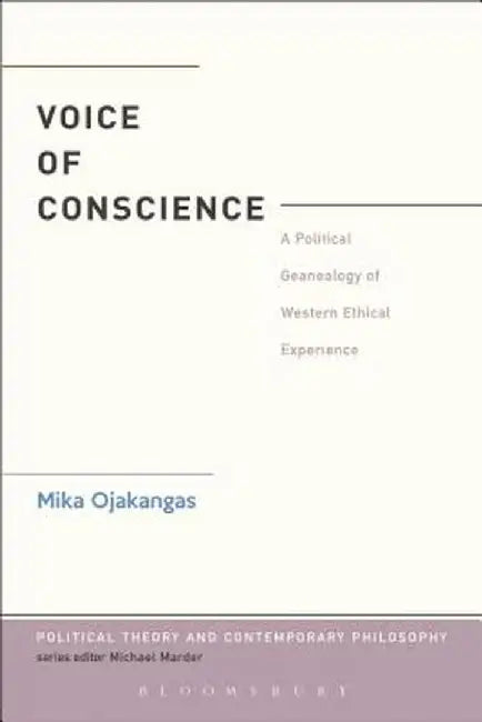 The Voice of Conscience: A Political Genealogy of Western Ethical Experience by Mika Ojakangas