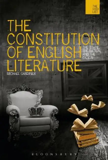The Constitution of English Literature: The State, the Nation and the Canon by Michael Gardiner
