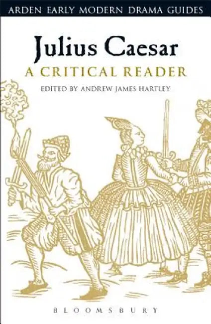 Julius Caesar: A Critical Reader by Andrew James Hartley
