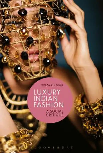Luxury Indian Fashion: A Social Critique by Tereza Kuldova