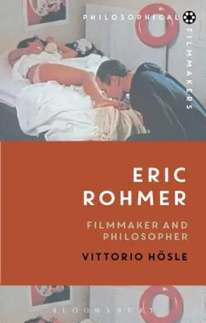 Eric Rohmer: Filmmaker and Philosopher by Vittorio Hosle