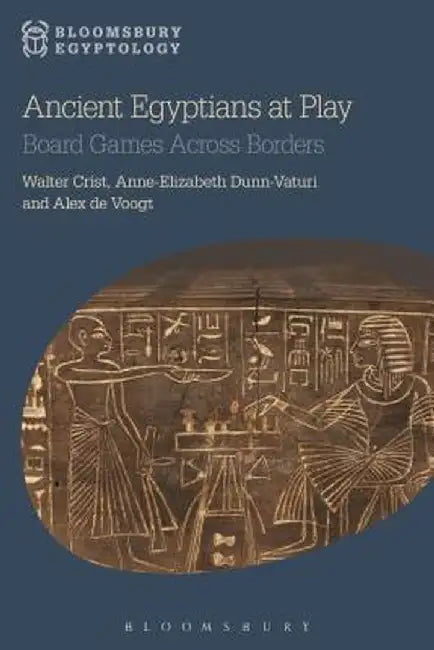 Ancient Egyptians at Play: Board Games Across Borders by Walter Crist
