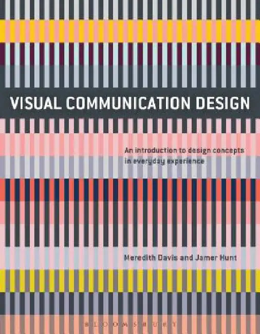 Visual Communication Design: An Introduction to Design Concepts in Everyday Experience by Meredith Davis