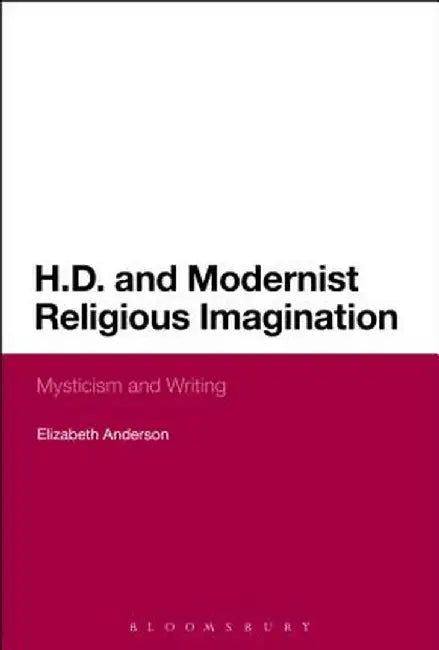 H.D. and Modernist Religious Imagination: Mysticism and Writing by Elizabeth Anderson