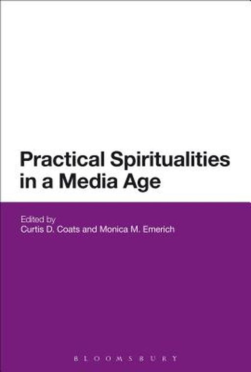 Practical Spiritualities in a Media Age by Curtis Coats