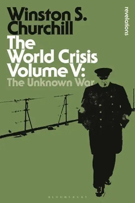 The World Crisis Volume V: The Unknown War by Sir Winston S. Churchill