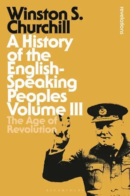 A History of the English-Speaking Peoples Volume III: The Age of Revolution by Sir Winston S. Churchill