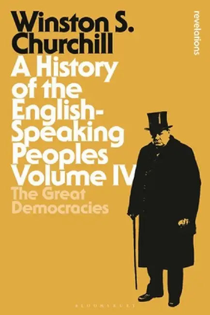 A History of the English-Speaking Peoples Volume IV: The Great Democracies by Sir Winston S. Churchill