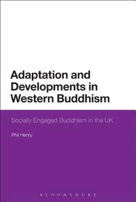 Adaptation and Developments in Western Buddhism: Socially Engaged Buddhism in the UK by Phil Henry