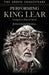 Performing King Lear: Gielgud to Russell Beale by Jonathan Croall