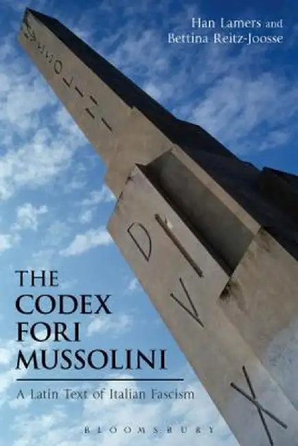The Codex Fori Mussolini: A Latin Text of Italian Fascism by Han Lamers