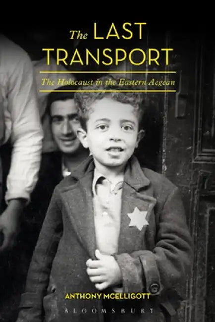 The Last Transport: The Holocaust in the Eastern Aegean by Anthony McElligott