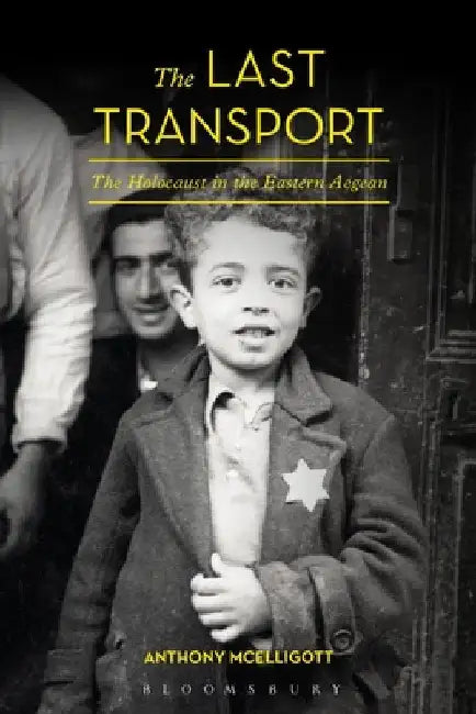 The Last Transport: The Holocaust in the Eastern Aegean by Anthony McElligott