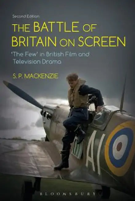 The Battle of Britain on Screen: 'The Few' in British Film and Television Drama by S. P. MacKenzie