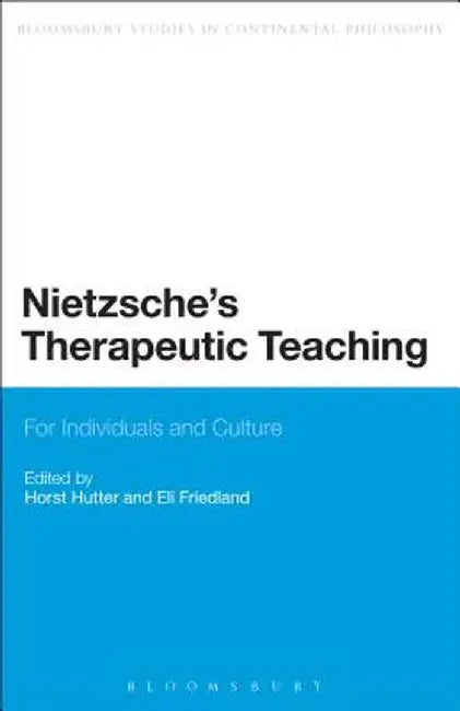 Nietzsche's Therapeutic Teaching: For Individuals and Culture by Horst Hutter