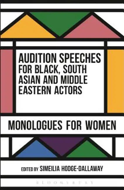 Audition Speeches for Black, South Asian and Middle Eastern Actors: Monologues for Women by Simeilia Hodge-Dallaway