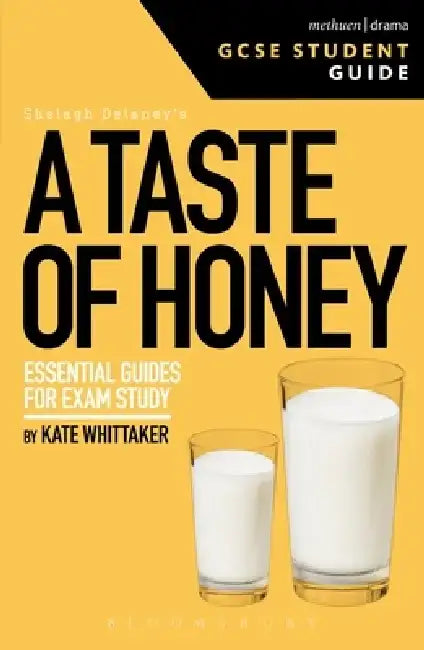 A Taste of Honey GCSE Student Guide by Kate (Lecturer in Drama at Birmingham City University, UK) Whittaker