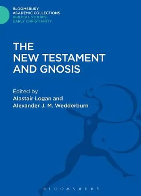 The New Testament and Gnosis by Alastair Logan