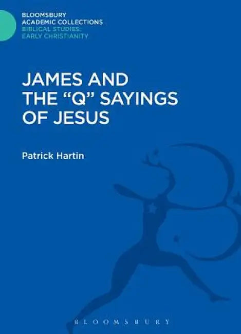 James and the "Q" Sayings of Jesus by Patrick Hartin