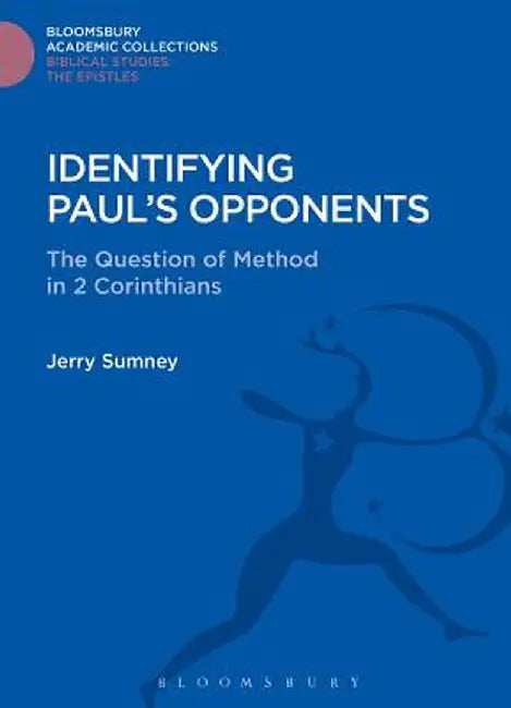 Identifying Paul's Opponents: The Question of Method in 2 Corinthians by Jerry Sumney