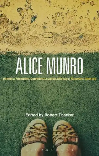 Alice Munro: 'Hateship, Friendship, Courtship, Loveship, Marriage', 'Runaway', 'Dear Life' by Robert Thacker