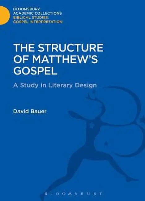 The Structure of Matthew's Gospel: A Study in Literary Design by David Bauer