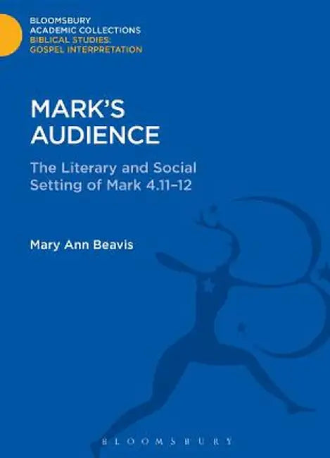 Mark's Audience: The Literary and Social Setting of Mark 4.11-12 by Mary Ann Beavis