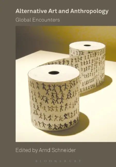 Alternative Art and Anthropology: Global Encounters by Arnd Schneider
