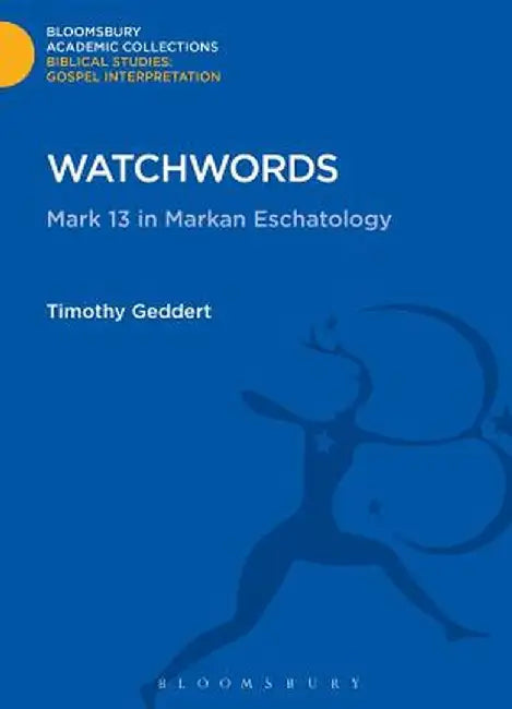 Watchwords: Mark 13 in Markan Eschatology by Timothy Geddert