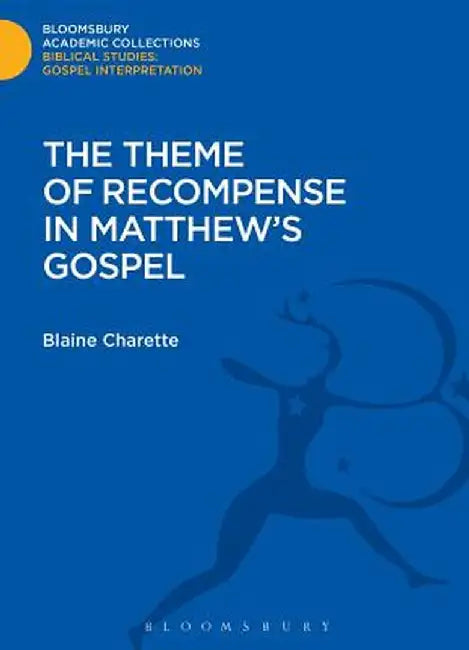 The Theme of Recompense in Matthew's Gospel by Blaine Charette