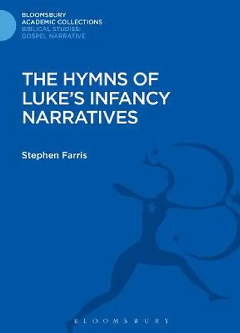 The Hymns of Luke's Infancy Narratives: Their Origin, Meaning and Significance by Stephen Farris