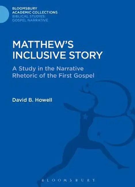 Matthew's Inclusive Story: A Study in the Narrative Rhetoric of the First Gospel by David B. Howell