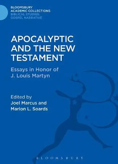 Apocalyptic and the New Testament: Essays in Honor of J. Louis Martyn by Marion L. Soards