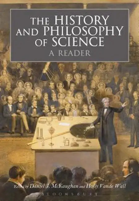 The History and Philosophy of Science: A Reader by Daniel J. McKaughan