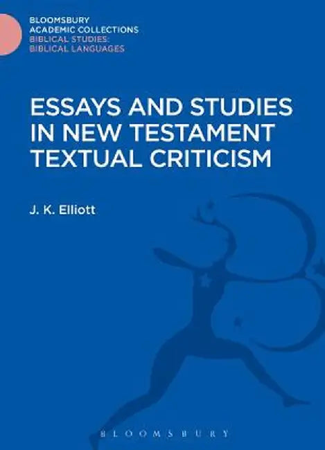Essays and Studies in New Testament Textual Criticism by J. K. Elliott