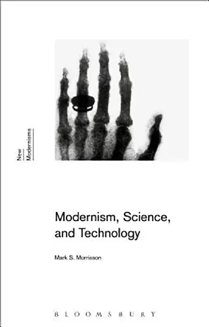 Modernism, Science, and Technology by Mark S. Morrisson, Gayle Rogers, Sean Latham