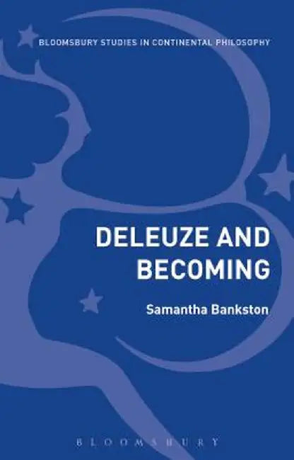 Deleuze and Becoming by Samantha Bankston
