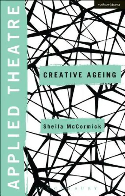 Applied Theatre: Creative Ageing by Sheila McCormick