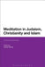Meditation in Judaism, Christianity and Islam: Cultural Histories by Halvor Eifring