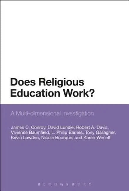 Does Religious Education Work?: A Multi-Dimensional Investigation by James C. Conroy