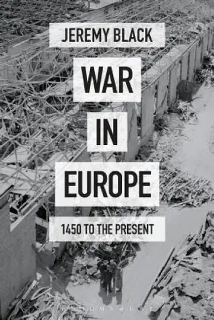 War in Europe: 1450 to the Present by Jeremy Black